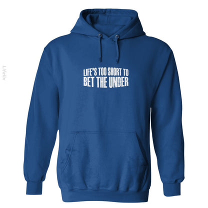 Life's Too Short To Bet The Under 30 Hoodies By @Silviaro