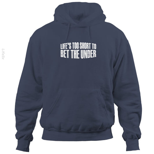 Life's Too Short To Bet The Under 30 Hoodies By @Silviaro