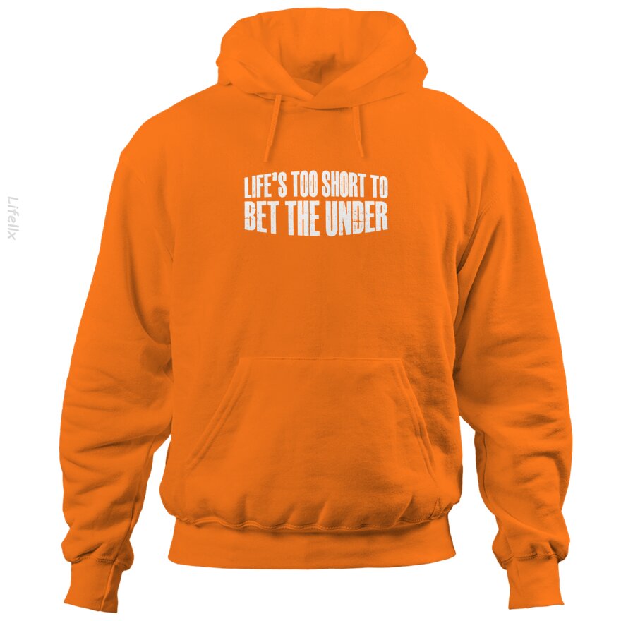 Life's Too Short To Bet The Under 30 Hoodies By @Silviaro