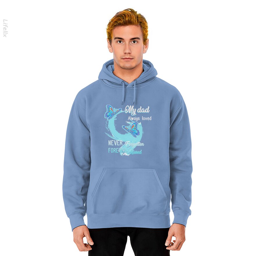 My Dad Always Loved Never Forgotten Never Missed Hoodies By @Anmol