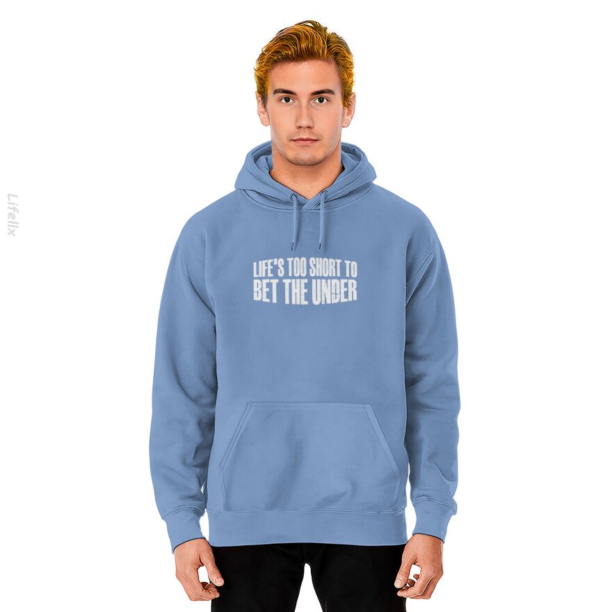 Life's Too Short To Bet The Under 30 Hoodies By @Silviaro