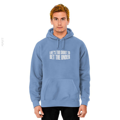 Life's Too Short To Bet The Under 30 Hoodies By @Silviaro