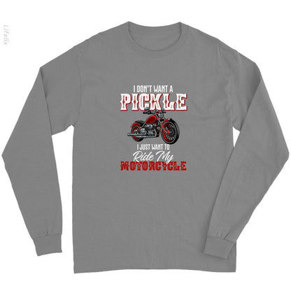 I Dont Want a Pickle I Just Want to Ride My Motorcycle Long Sleeves By @Breez