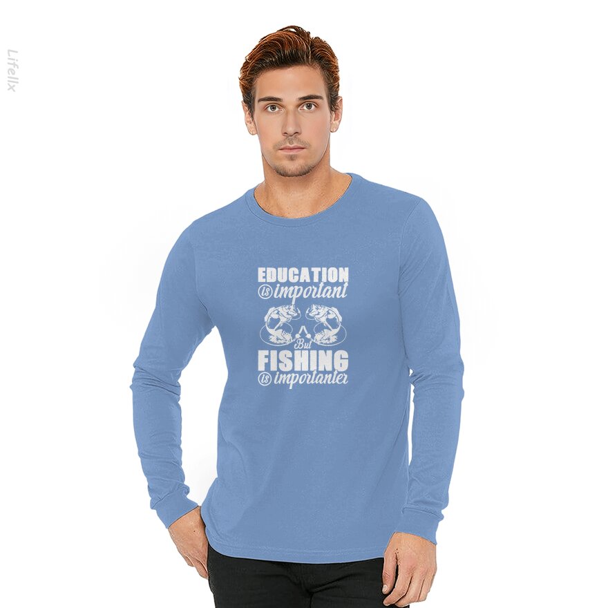 Education Is Important But Fishing Is Importanter Long Sleeves By @Silviaro