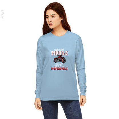 I Dont Want a Pickle I Just Want to Ride My Motorcycle Long Sleeves By @Breez