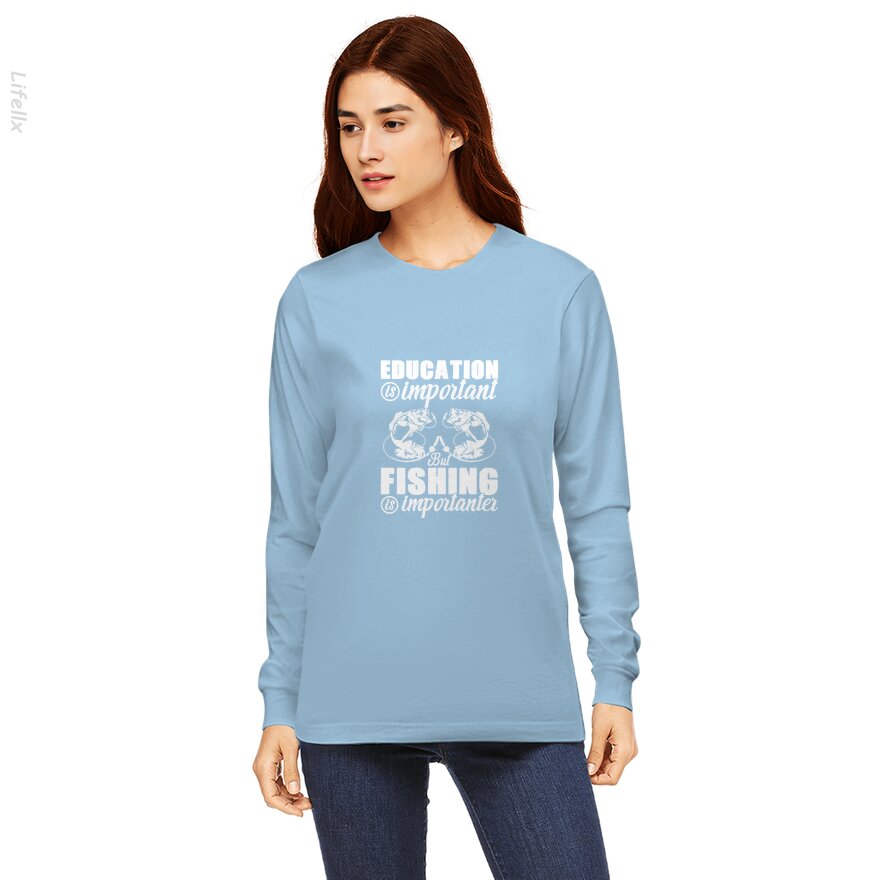 Education Is Important But Fishing Is Importanter Long Sleeves By @Silviaro