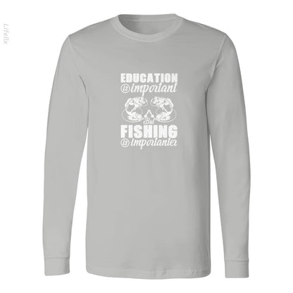 Education Is Important But Fishing Is Importanter Long Sleeves By @Silviaro