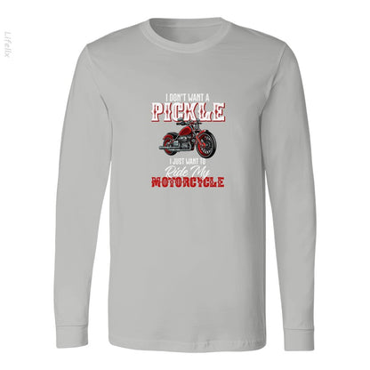 I Dont Want a Pickle I Just Want to Ride My Motorcycle Long Sleeves By @Breez