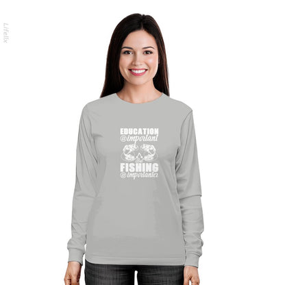 Education Is Important But Fishing Is Importanter Long Sleeves By @Silviaro