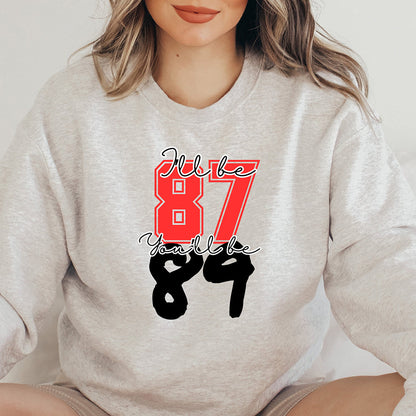 I'll be 87 You'll be 89 The Eras Tour Sweatshirt