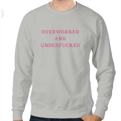 Overworked And Underfucked Funny Sarcasms Sweatshirt By @Silviaro