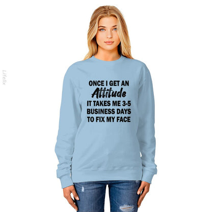 Once I Get An Attitude It Takes Me 3-5 Business Days Sweatshirt By @Silviaro