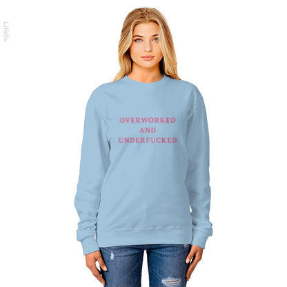 Overworked And Underfucked Funny Sarcasms Sweatshirt By @Silviaro