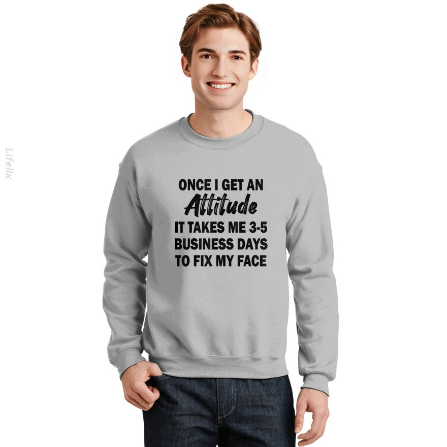 Once I Get An Attitude It Takes Me 3-5 Business Days Sweatshirt By @Silviaro