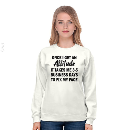 Once I Get An Attitude It Takes Me 3-5 Business Days Sweatshirt By @Silviaro