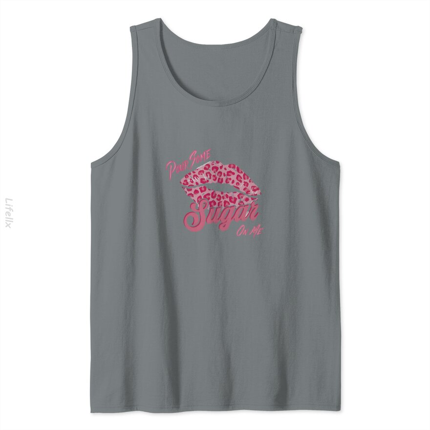 Pour Some Sugar On Me Tank Tops By @Breez