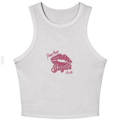 Pour Some Sugar On Me Tank Tops By @Breez