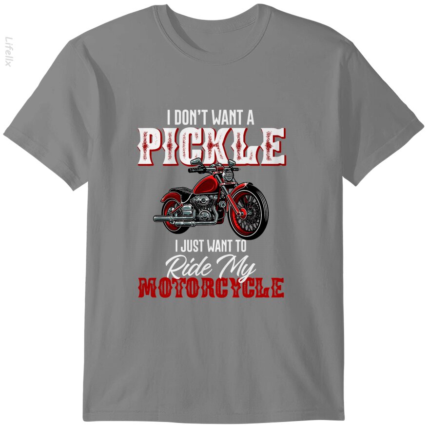 I Dont Want a Pickle I Just Want to Ride My Motorcycle T-Shirt By @Breez