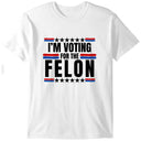 trump 2024 im voting for the felon T-Shirt By @Breez