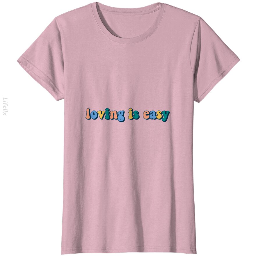 Loving is Easy T-Shirt By @Breez