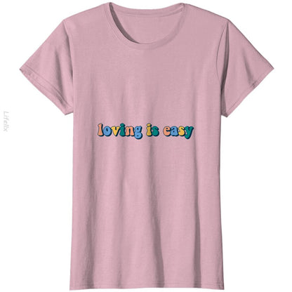 Loving is Easy T-Shirt By @Breez