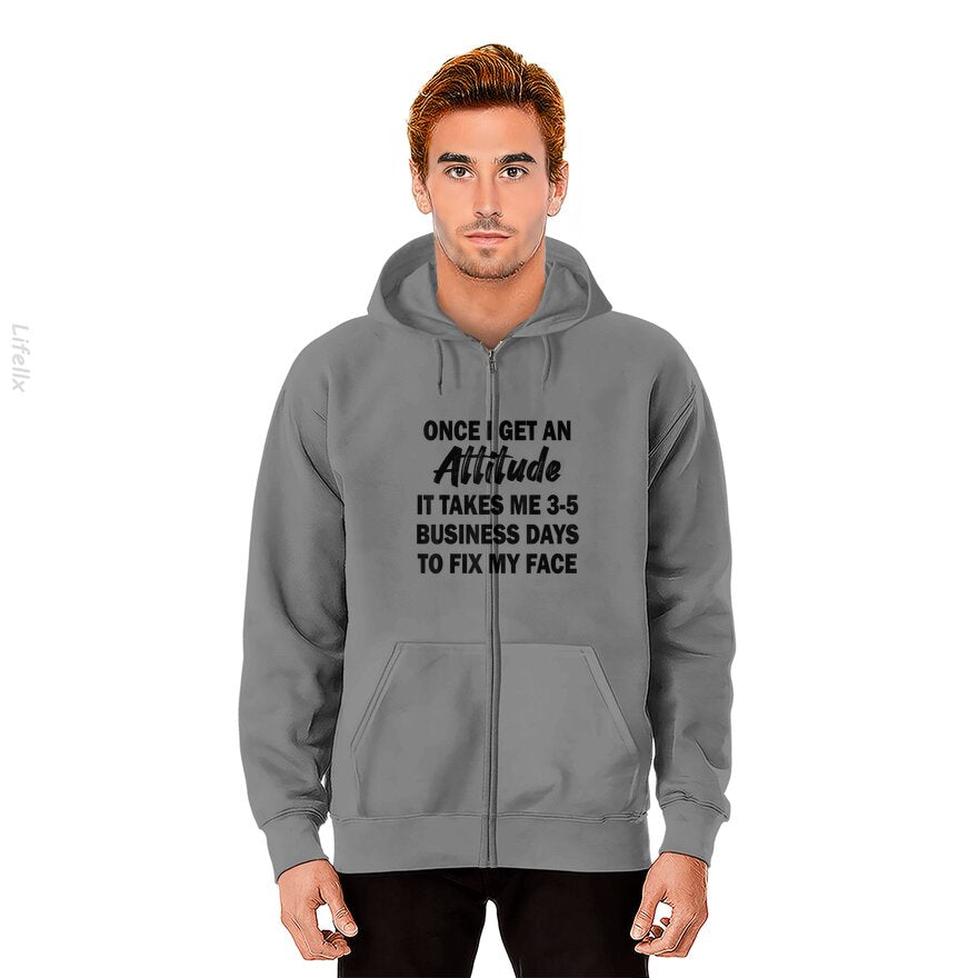 Once I Get An Attitude It Takes Me 3-5 Business Days Zip Hoodies By @Silviaro