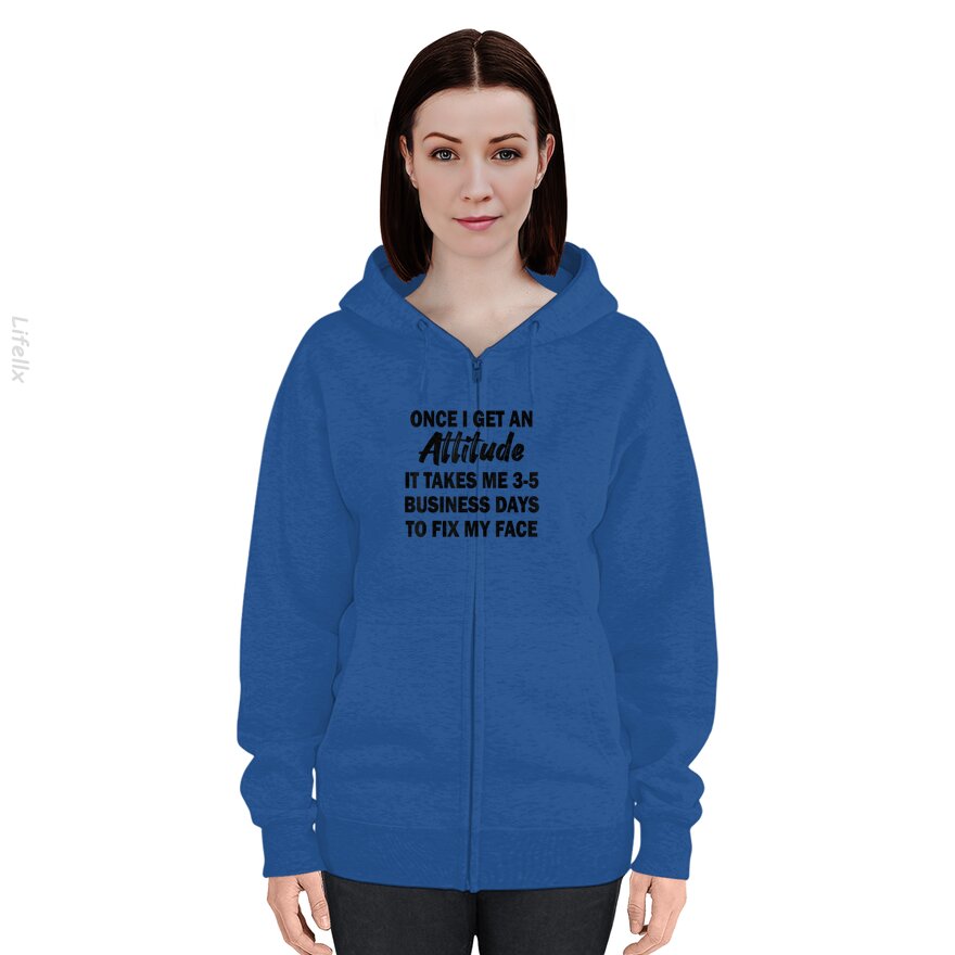 Once I Get An Attitude It Takes Me 3-5 Business Days Zip Hoodies By @Silviaro